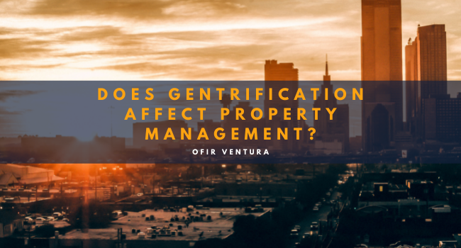Does Gentrification Affect Property Management - Ofir Ventura