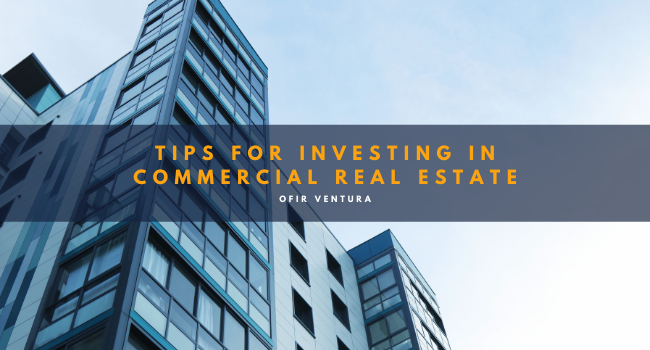 Tips for Investing in Commercial Real Estate - Ofir Ventura
