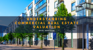Understanding Commercial Real Estate Valuation - Ofir Ventura